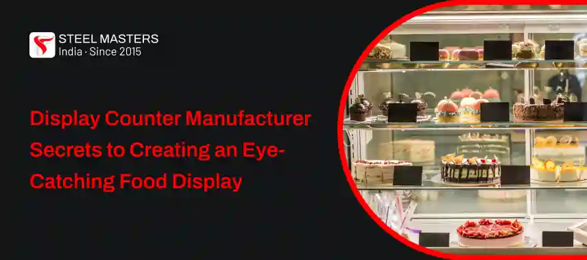 Display counter Manufacturer showcasing various cakes and pastries, with text about creating eye-catching food displays by Steel Masters.
